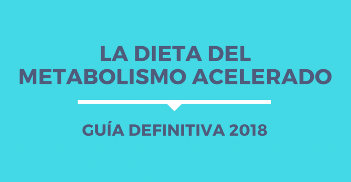 La Dieta Del Metabolismo Acelerado: Guía Definitiva 2018